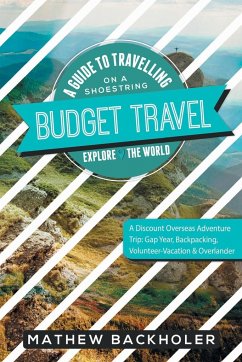 Budget Travel, A Guide to Travelling on a Shoestring, Explore the World, A Discount Overseas Adventure Trip - Backholer, Mathew