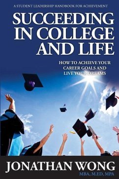 Succeeding In College and Life: How to Achieve Your Goals and Live Your Dreams - Wong, Jonathan Kama