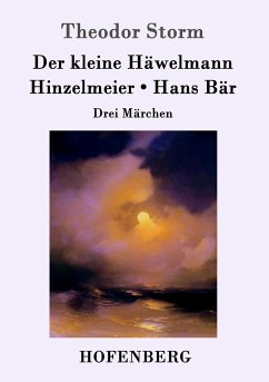 Der kleine Häwelmann / Hinzelmeier / Hans Bär - Storm, Theodor