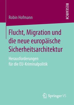 Flucht, Migration und die neue europäische Sicherheitsarchitektur - Hofmann, Robin