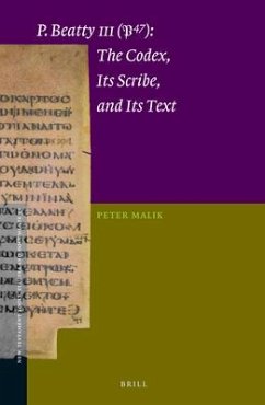 P.Beatty III (P47): The Codex, Its Scribe, and Its Text - Malik, Peter