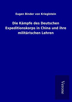 Die Kämpfe des Deutschen Expeditionskorps in China und ihre militärischen Lehren - Binder Von Krieglstein, Eugen