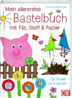 Mein allererstes Bastelbuch mit Filz, Stoff & Papier - Vogel, Beate;Danner, Eva