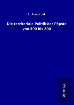 Die territoriale Politik der Päpste von 500 bis 800 - Armbrust, L.