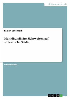 Multidisziplinäre Sichtweisen auf afrikanische Städte - Schönrock, Fabian