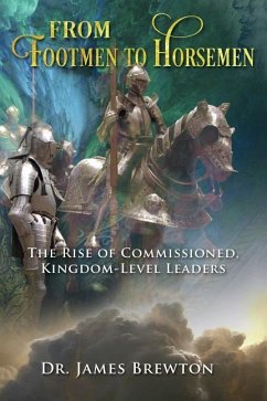 From Footmen to Horsemen: The Rise of Commissioned, Kingdom-Level Leaders - Brewton, Dr James