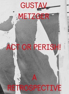 Gustav Metzger: ACT or Perish!