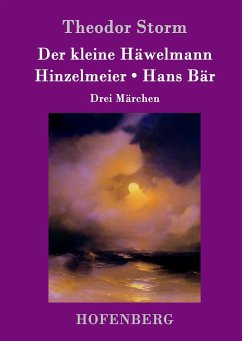 Der kleine Häwelmann / Hinzelmeier / Hans Bär - Storm, Theodor
