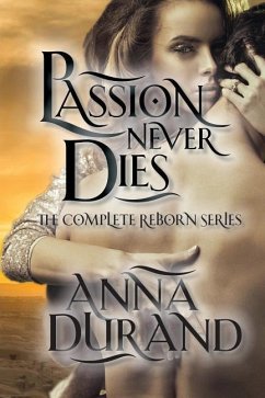 Passion Never Dies: The Complete Reborn Series - Durand, Anna