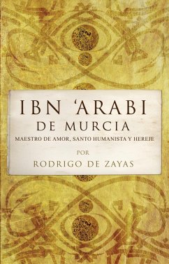 Ibn'Araí de Murcia : maestro del amor, santo humanista y hereje - Zayas-Enríguez Jarrisons, Rodrigo de