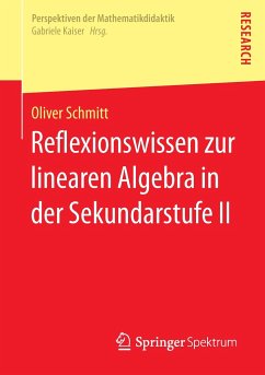 Reflexionswissen zur linearen Algebra in der Sekundarstufe II - Schmitt, Oliver
