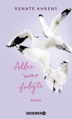 Alles, was folgte - Ahrens, Renate