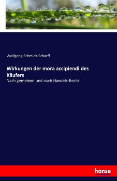 Wirkungen der mora accipiendi des Käufers - Schmidt-Scharff, Wolfgang