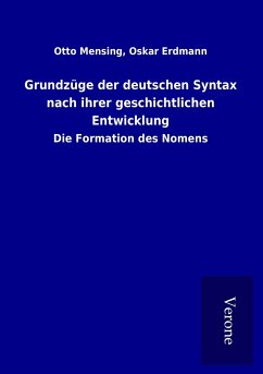 Grundzüge der deutschen Syntax nach ihrer geschichtlichen Entwicklung - Mensing, Otto Erdmann