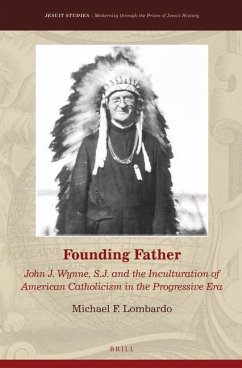 Founding Father: John J. Wynne, S.J. and the Inculturation of American Catholicism in the Progressive Era - Lombardo, Michael F.