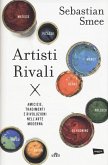 Artisti rivali. Amicizie, tradimenti e rivoluzioni nell'arte moderna Artisti rivali. Amicizie, tradimenti e rivoluzioni nell'arte moderna