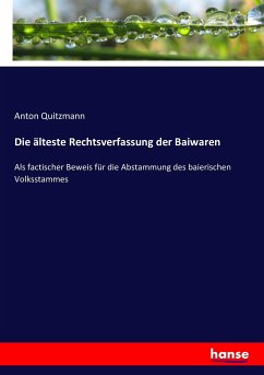 Die älteste Rechtsverfassung der Baiwaren - Quitzmann, Anton