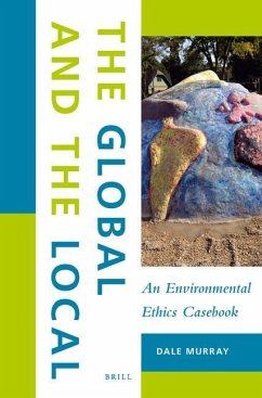 The Global and the Local: An Environmental Ethics Casebook - Murray, Dale