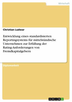 Entwicklung eines standardisierten Reportingsystems für mittelständische Unternehmen zur Erfüllung der Rating-Anforderungen von Fremdkapitalgebern (eBook, PDF) - Ludwar, Christian
