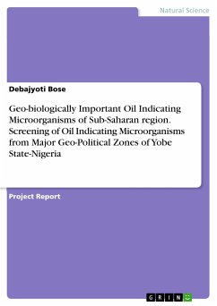 Geo-biologically Important Oil Indicating Microorganisms of Sub-Saharan region. Screening of Oil Indicating Microorganisms from Major Geo-Political Zones of Yobe State-Nigeria (eBook, PDF)