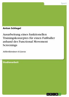 Ausarbeitung eines funktionellen Trainingskonzeptes für einen Fußballer anhand des Functional Movement Screenings (eBook, PDF) - Schlegel, Anton