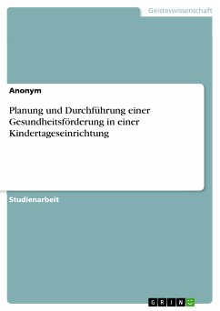 Planung und Durchführung einer Gesundheitsförderung in einer Kindertageseinrichtung (eBook, PDF)