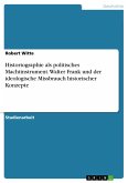 Historiographie als politisches Machtinstrument. Walter Frank und der ideologische Missbrauch historischer Konzepte (eBook, PDF)