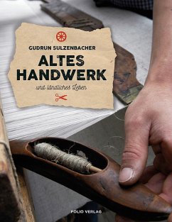 Altes Handwerk und ländliches Leben - Sulzenbacher, Gudrun