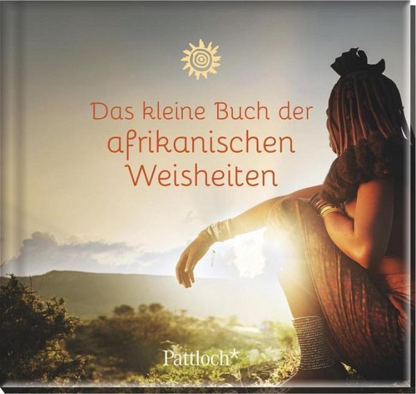 Das kleine Buch der afrikanischen Weisheiten portofrei bei bücher.de