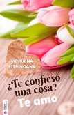 ¿Te confieso una cosa? Te amo (eBook, ePUB)