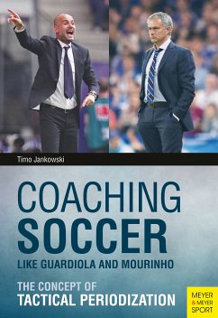 Coaching Soccer Like Guardiola and Mourinho (eBook, PDF) - Jankowski, Timo