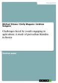 Challenges faced by youth engaging in agriculture. A study of peri-urban Kiambu in Kenya (eBook, PDF)
