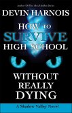 How To Survive High School Without Really Dying (Shadow Valley, #3) (eBook, ePUB) How To Survive High School Without Really Dying (Shadow Valley, #3) (eBook, ePUB)
