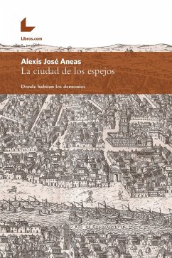 La ciudad de los espejos (eBook, ePUB) - Aneas, Alexis José