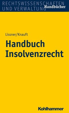 Handbuch Insolvenzrecht (eBook, ePUB) - Lissner, Stefan; Knauft, Astrid; Bäuerle, Elke; Schmidberger, Beate; Schleich, Thorsten; Götz, Florian