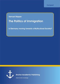 The Politics of Immigration. Is Germany moving towards a Multicultural Society? (eBook, PDF) - Skipper, Samuel