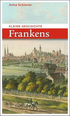 Kleine Geschichte Frankens (eBook, ePUB) - Schiener, Anna