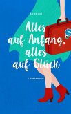 Alles auf Anfang, alles auf Glück (eBook, ePUB)