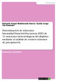 Determinación de relaciones Intensidad-Duración-Frecuencia (IDF) de 11 estaciones meteorológicas del altiplano mediante el análisis de eventos extremos de precipitación (eBook, PDF)