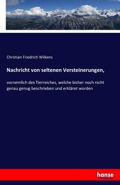 Nachricht von seltenen Versteinerungen, - Wilkens, Christian Friedrich