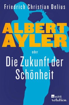 Albert Ayler oder Die Zukunft der Schönheit (eBook, ePUB) - Delius, Friedrich Christian