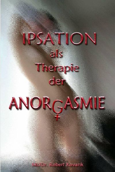 IPSATION als Therapie der ANORGASMIE (eBook, PDF)