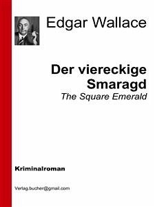 Der viereckige Smaragd (eBook, ePUB) - Wallace, Edgar; Wallace, Edgar; Wallace, Edgar; Wallace, Edgar