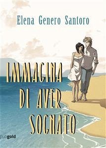 Immagina di aver sognato (eBook, ePUB) - Genero Santoro, Elena