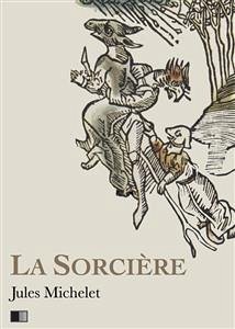 La Sorcière - Version intégrale (Livre I-livre II) (eBook, ePUB) - Michelet, Jules