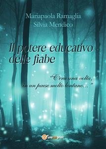 Il potere educativo delle fiabe - «C'era una volta, in un paese molto lontano... » (eBook, PDF) - Mendico, Silvia; Ramaglia, Mariapaola