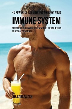 45 Powerful Juice Recipes to Boost Your Immune System - Correa, Joe