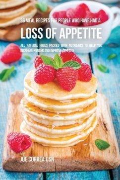 36 Meal Recipes for People Who Have Had a Loss of Appetite - Correa, Joe