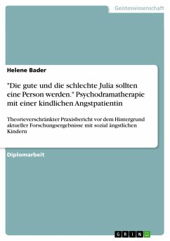 &quote;Die gute und die schlechte Julia sollten eine Person werden.&quote; Psychodramatherapie mit einer kindlichen Angstpatientin