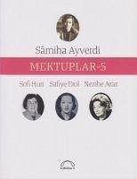 Mektuplar - 5 - Ayverdi, Samiha; Huri, Sofi; Erol, Safiye; Araz, Nezihe